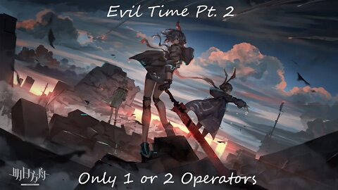 Arknights | Evil Time Pt. 2 | 4 Op Challenge (2/10)