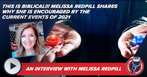 This Is Biblical!!! Melissa Redpill Shares Why She Is Encouraged By the Current Events of 2021