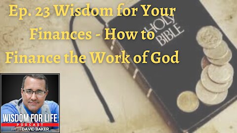 Ep 24 - Wisdom for Your Finances - "How to Finance the Work of God" Part 1