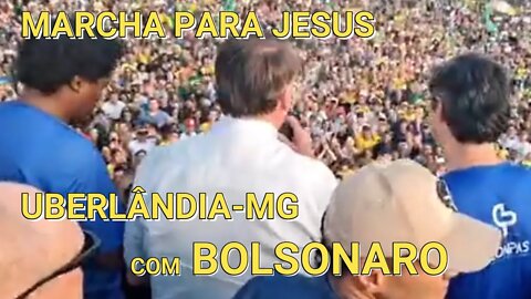 BRASIL UNIDO NA MARCHA PARA JESUS UBERLÂNDIA- MG, COM BOLSONARO 09 /07 /22.
