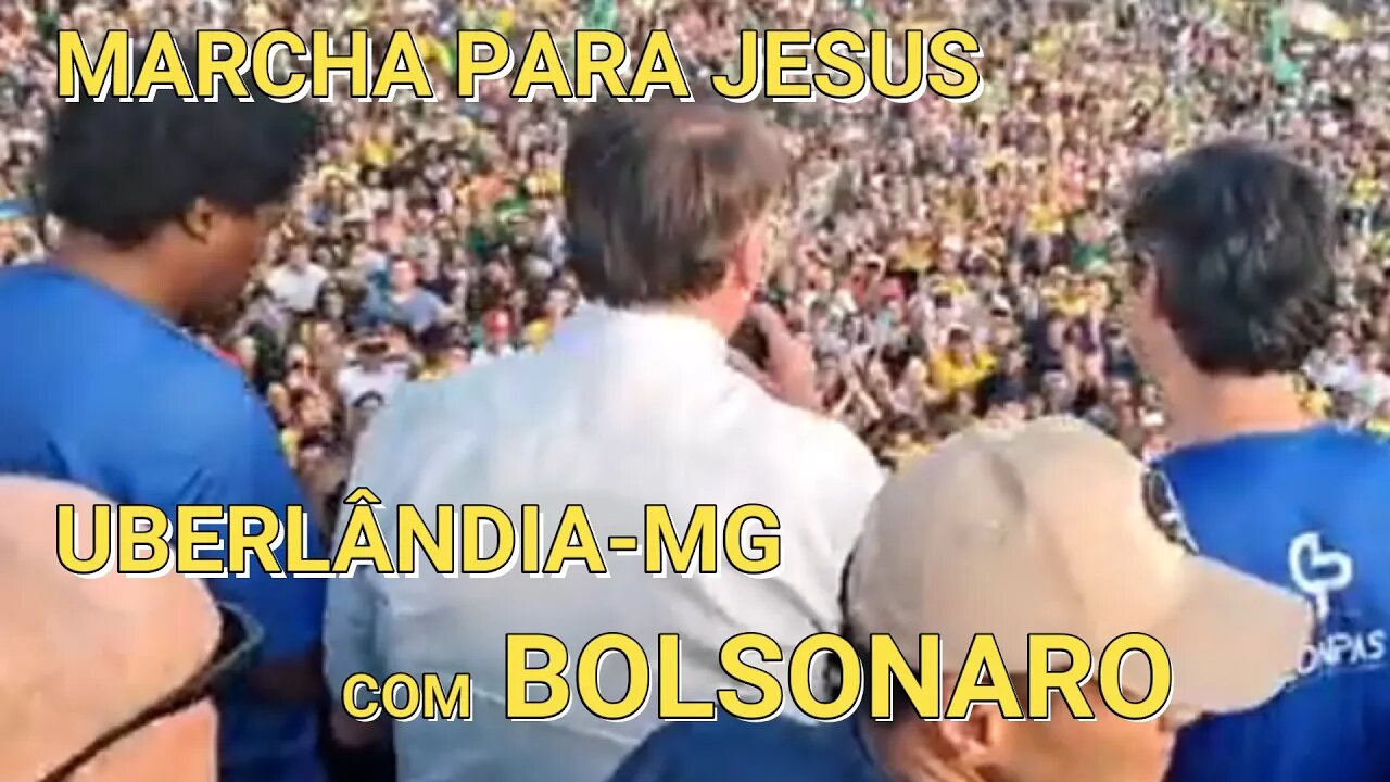 BRASIL UNIDO NA MARCHA PARA JESUS UBERLÂNDIA- MG, COM BOLSONARO 09 /07 /22.