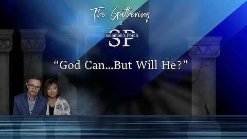 GOD CAN...But Will He? The Gathering at Solomon's Porch