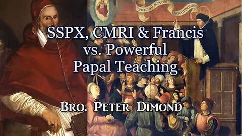 SSPX, CMRI & Francis vs. Powerful Papal Teaching