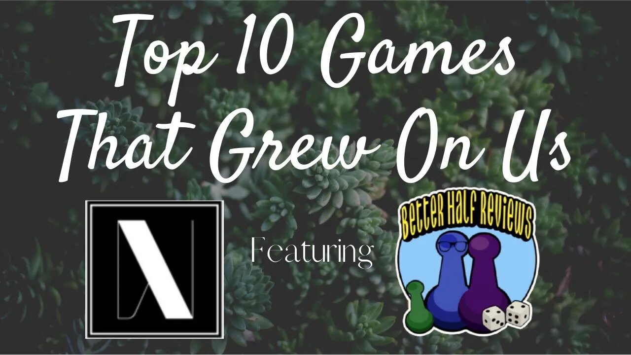 Top 10 Games That Grew On Us featuring Better Half Reviews