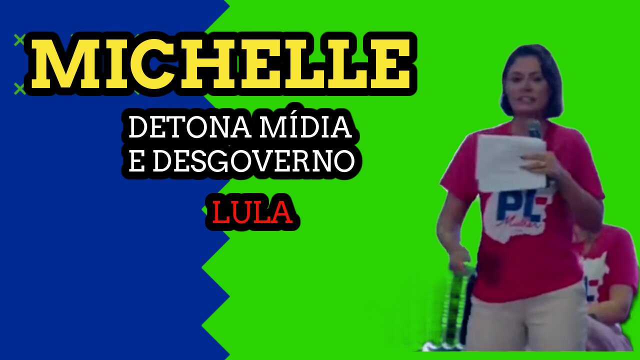 MICHELLE DETONA MIDIA E O DESGOVERNO LULA.