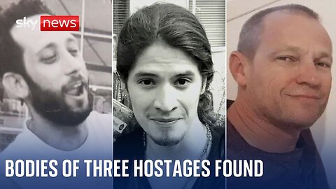 BREAKING_ Bodies of three Israeli hostages found in Gaza, IDF says Sky News