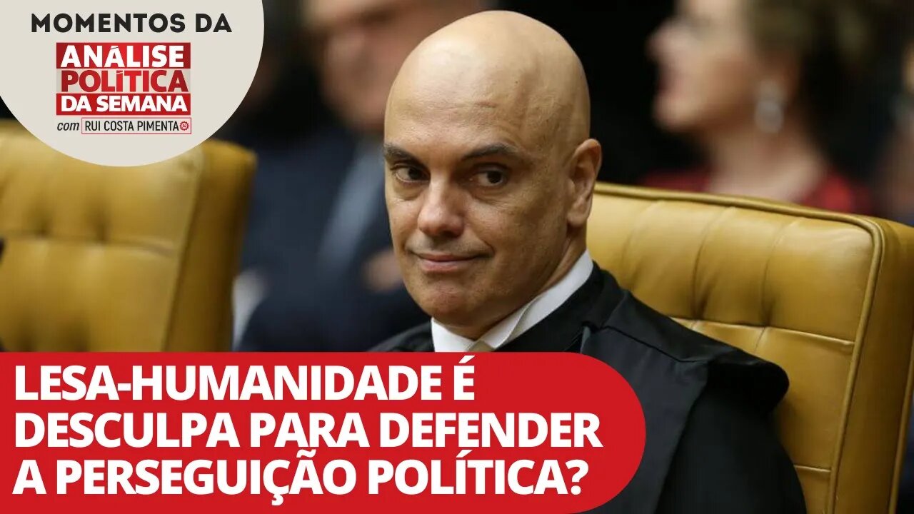 Lesa-Humanidade não é desculpa para perseguição política | Momentos da Análise Política da Semana