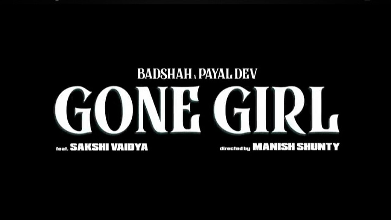 BADSHAH ~Gone Girl | Official Video | Payal Dev | Shakshi Vaidya |