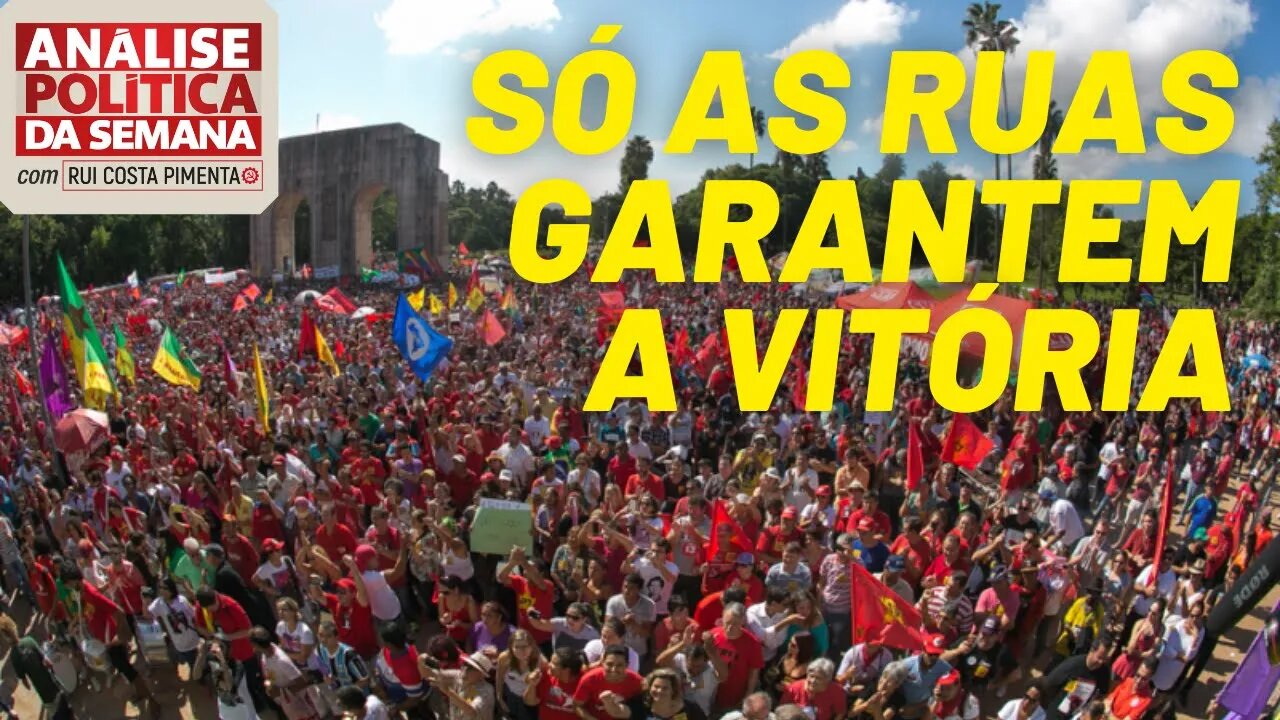 Só as ruas garantem a vitória - Análise Política da Semana, com Rui Costa Pimenta - 19/06/21