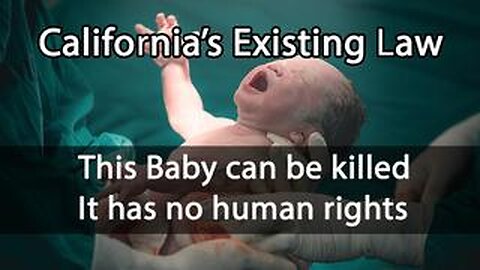 EXTREME- Killing Newborn Babies Legal in California, soon coming to other fallen States (1of2)