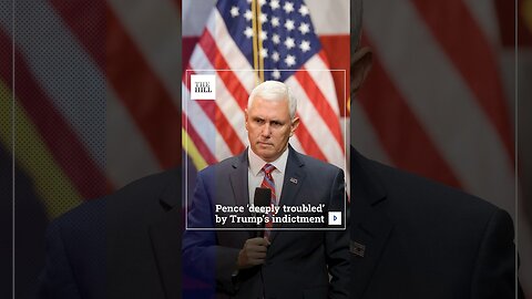 Pence ‘Deeply Troubled’ By Trump’s Indictment