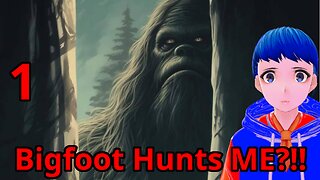 Bigfoot Hunts ME?!!! [Bigfoot, Part 1]
