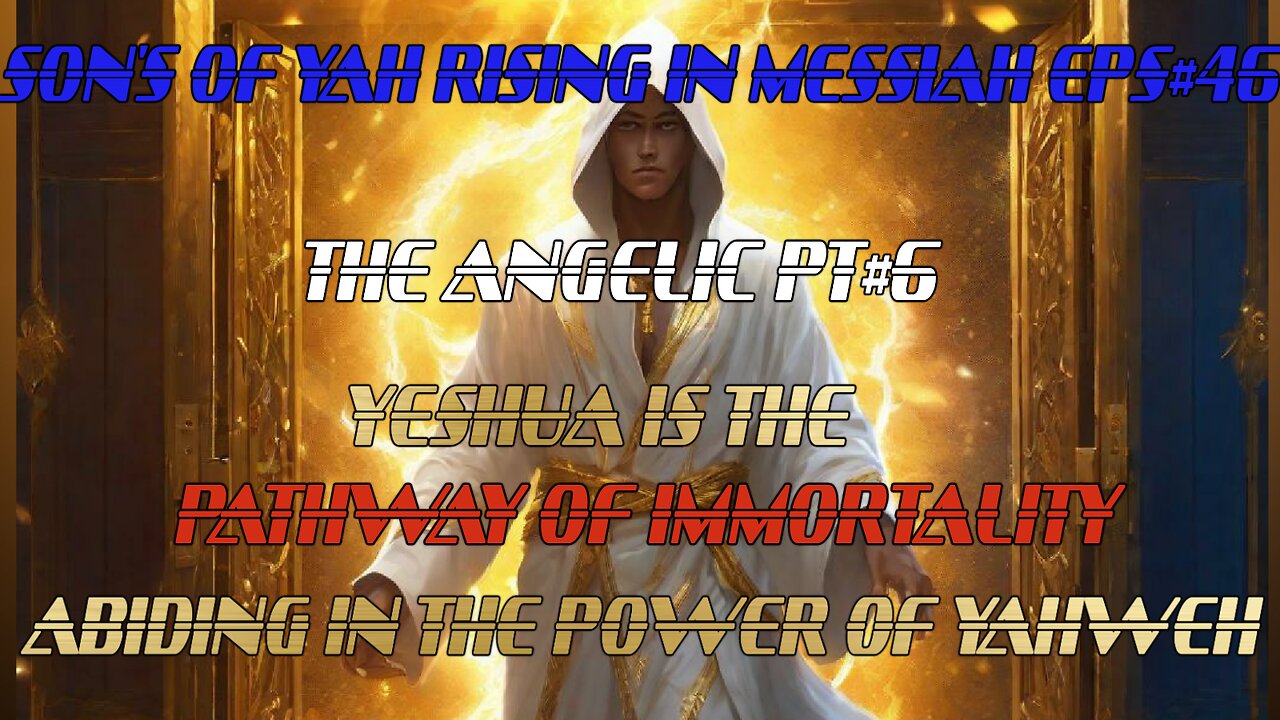 SON'S OF YAH RISING IN MESSIAH EPS#46 THE ANGELIC PT#6