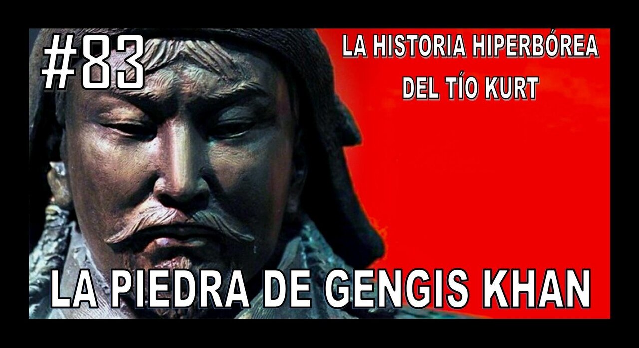 83. LA PIEDRA DE GENGIS KHAN - LA HISTORIA DE TÍO KURT