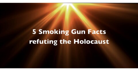 FIVE BASIC HOLOCAUST FACTS 🔥