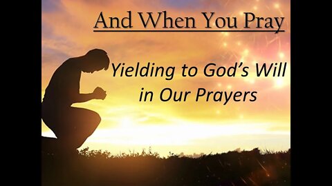 Yielding to God's Will in Our Prayers
