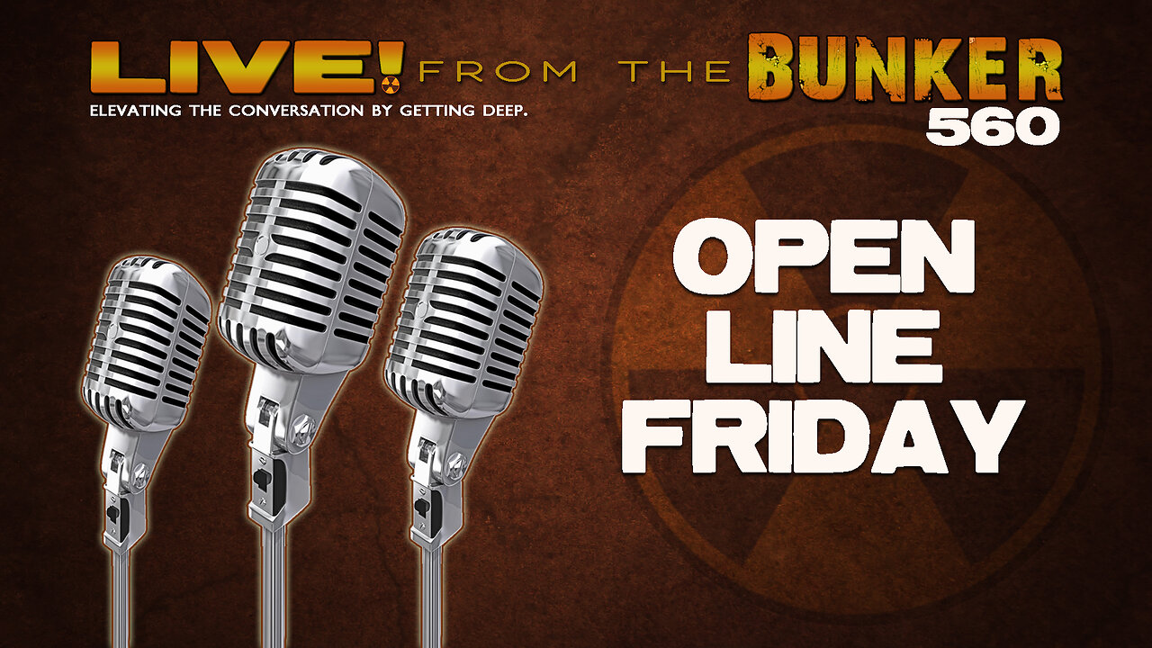 Live From the Bunker 560: Open Line Friday