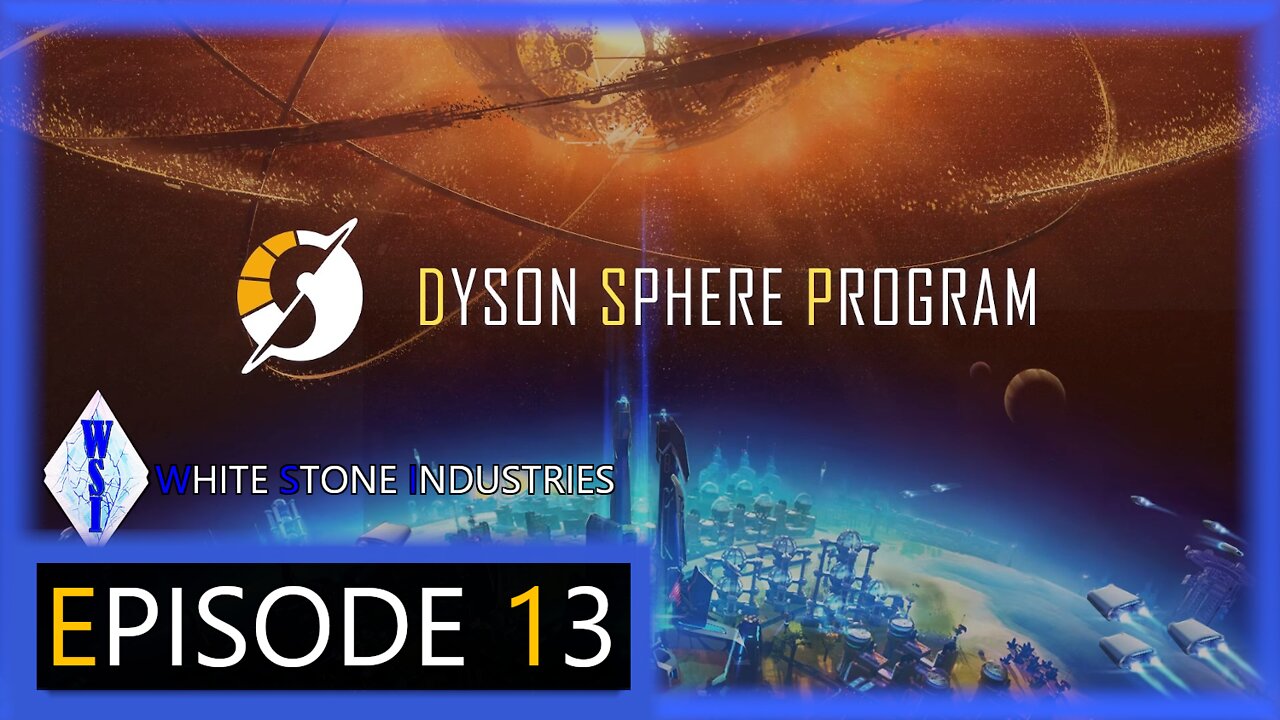 Dyson Sphere Program | Playthrough | Episode 13