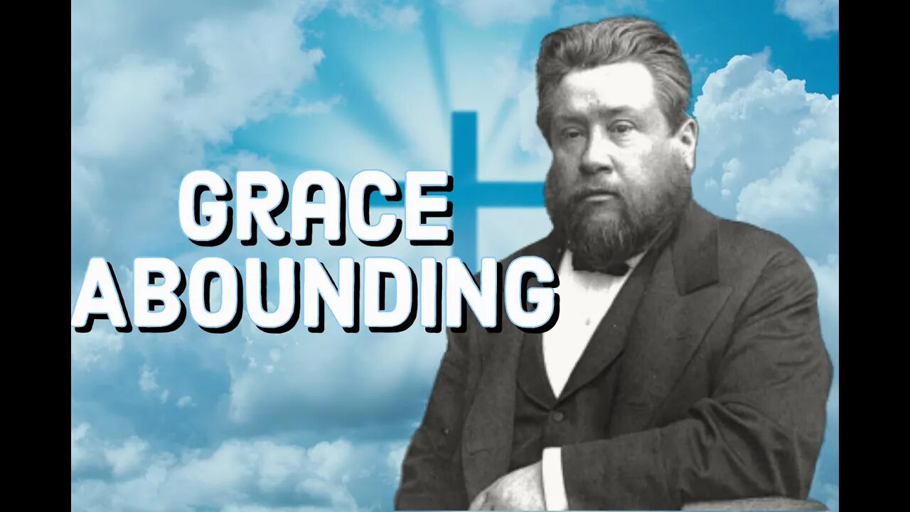Grace Abounding - Charles Spurgeon Sermon (C.H. Spurgeon) | Christian Audiobook | Saved by Grace