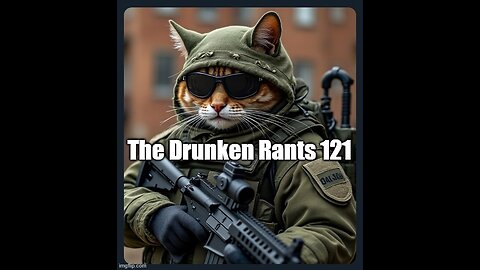 The Drunken rants 121