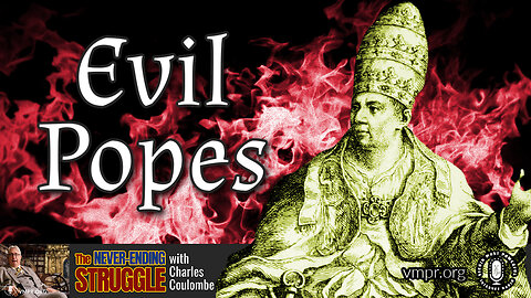 17 Jul 23, The Never-Ending Struggle: Evil Popes