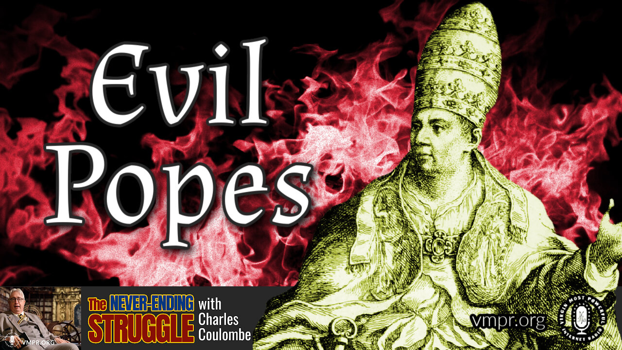 17 Jul 23, The Never-Ending Struggle: Evil Popes