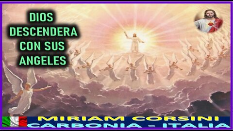 DIOS DESCENDERA CON SUS ANGELES - MENSAJE DE JESUCRISTO REY A MIRIAM CORSINI 13 AGO22