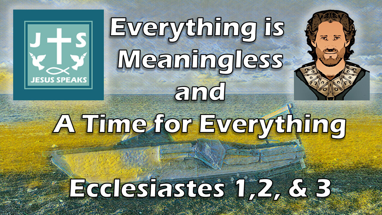 Everything is Meaningless - A Time for Everything | Ecclesiastes 1, 2, & 3 - Jesus Speaks