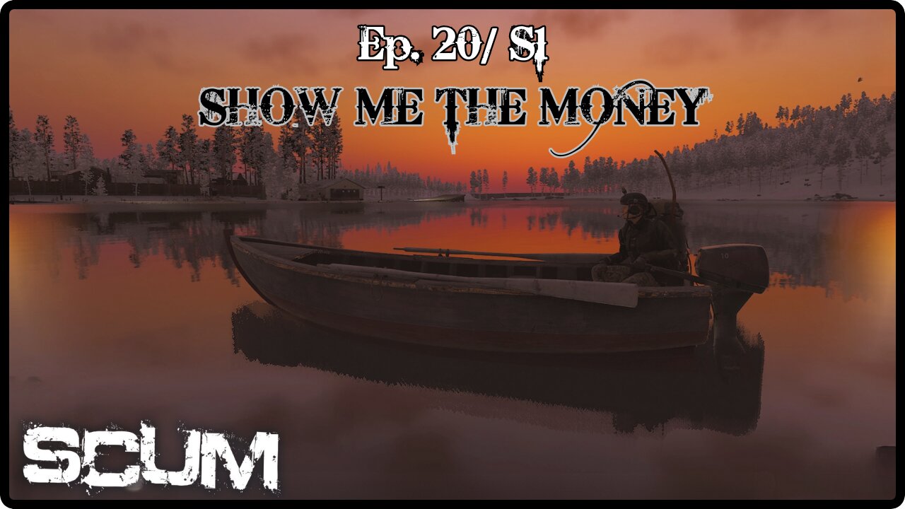 SCUM v0.9 (Single Player) - Ep20/ S1 - Show Me The Money