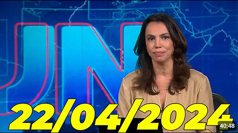 Jornal Nacional 22 04 2024 Segunda Feira Completo