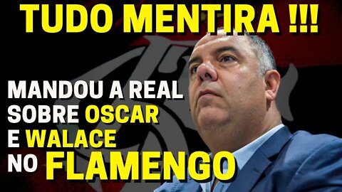 TUDO MENTIRA! OSCAR NÃO VEM? WALACE AINDA INTERESSA? NOTÍCIAS DO FLAMENGO