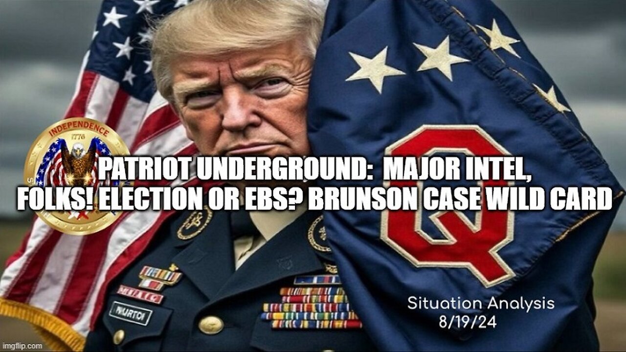 Patriot Underground - Major Intel, Folks - Election Or EBS? Brunson Case Wild Card - August 21..