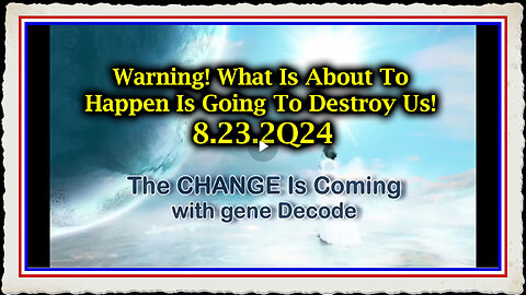 Gene Decode Aug 23 - What Is About To Happen Is Going To Destroy Us!