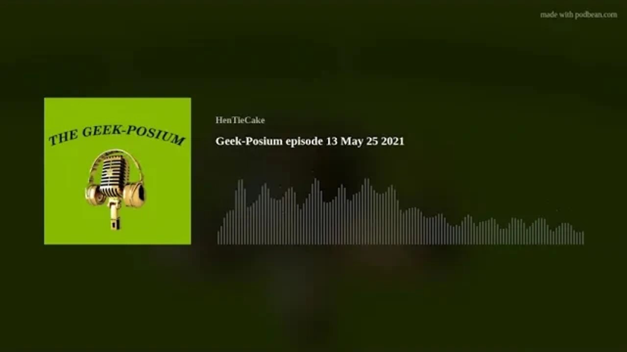 Geek-Posium episode 13 May 25 2021