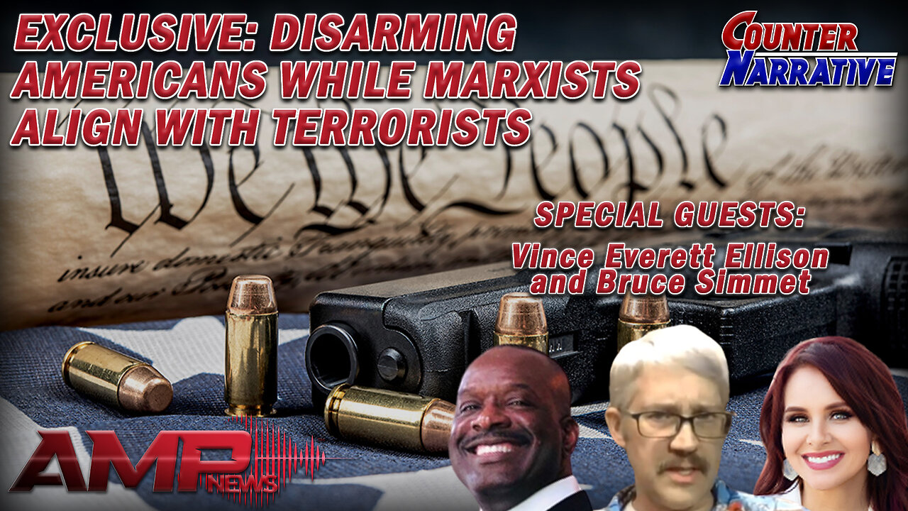 EXCLUSIVE: Disarming Americans While Marxists Align With Terrorists | Counter Narrative Ep. 137