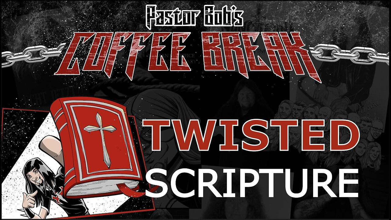 TWISTED SCRIPTURE / Pastor Bob's Coffee Break