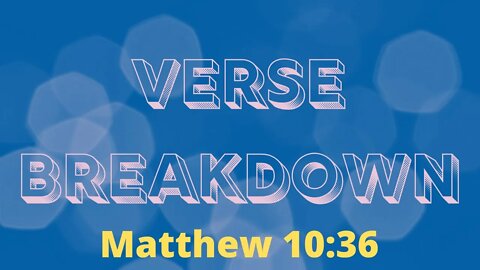 Matthew 10:36 - Verse Breakdown #114 | Ewaenruwa Nomaren