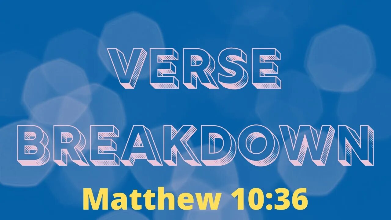 Matthew 10:36 - Verse Breakdown #114 | Ewaenruwa Nomaren