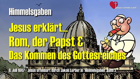 Rom, der Papst und das Kommen des Gottesreiches... Jesus erklärt ❤️ Himmelsgaben durch Jakob Lorber