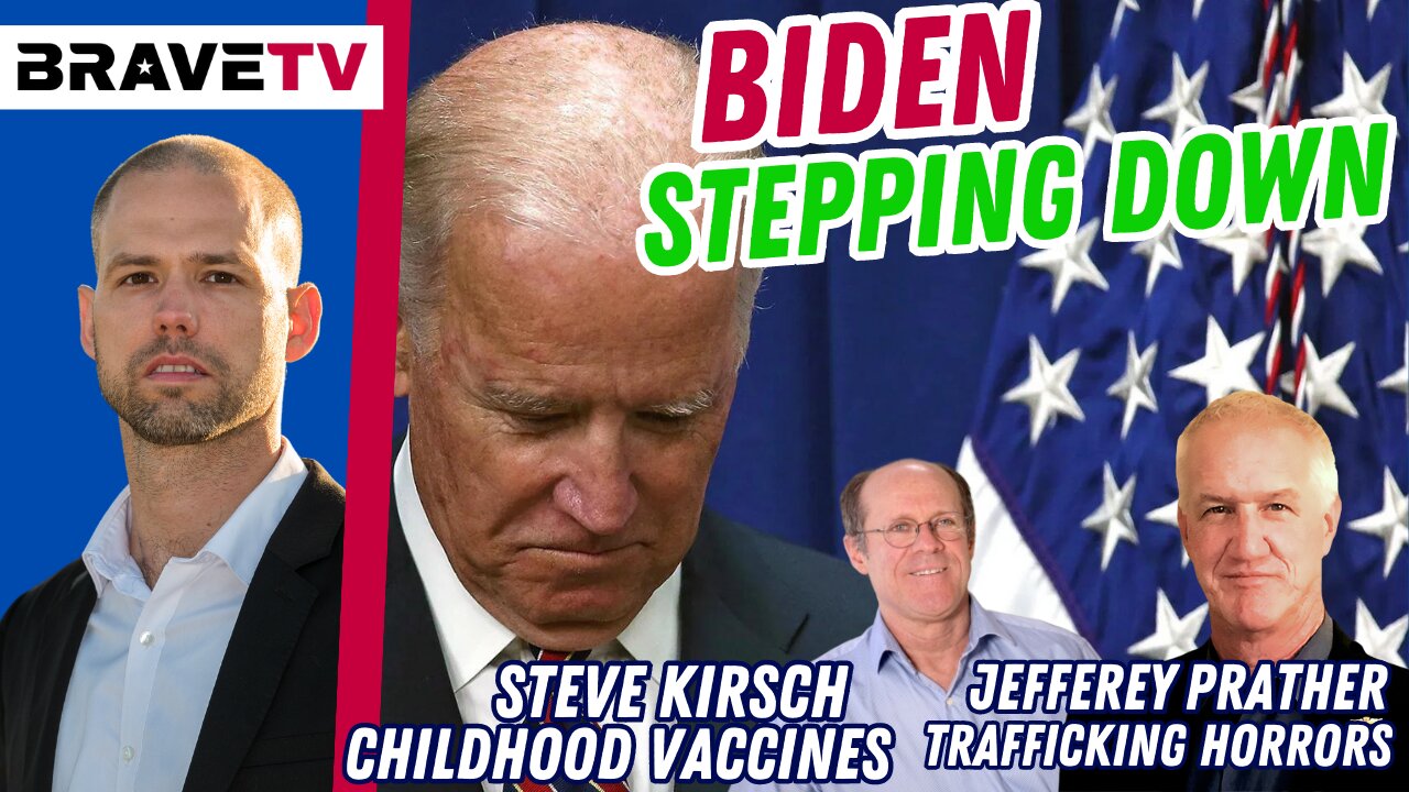 Brave TV - July 24, 2023 - Joe Biden to Step Down from Office - My Meeting with Steve Kirsch - Jeffrey Prather on Human Trafficking