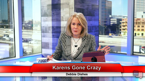 Karens Gone Crazy | Debbie Dishes 1.25.22