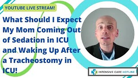 What should I expect my mom coming out of sedation in ICU and waking up after a tracheostomy in ICU!