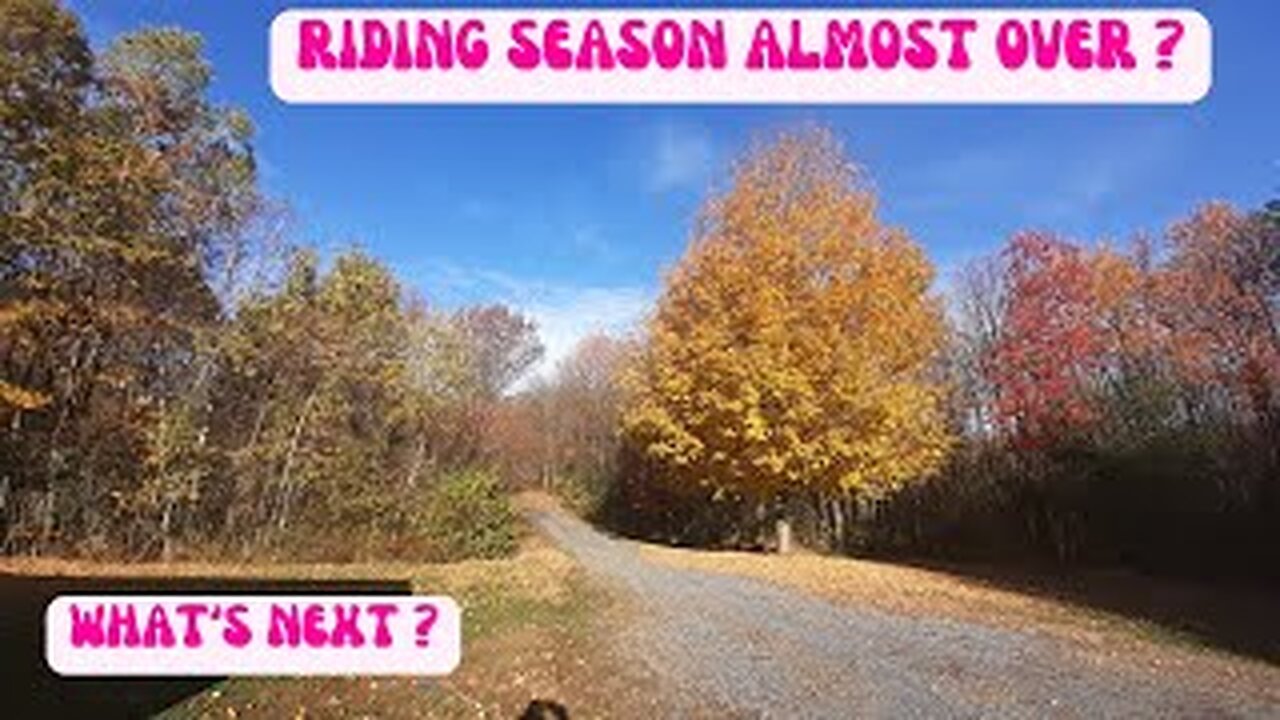 RIDING SEASON ALMOST OVER? WHAT"S NEXT?