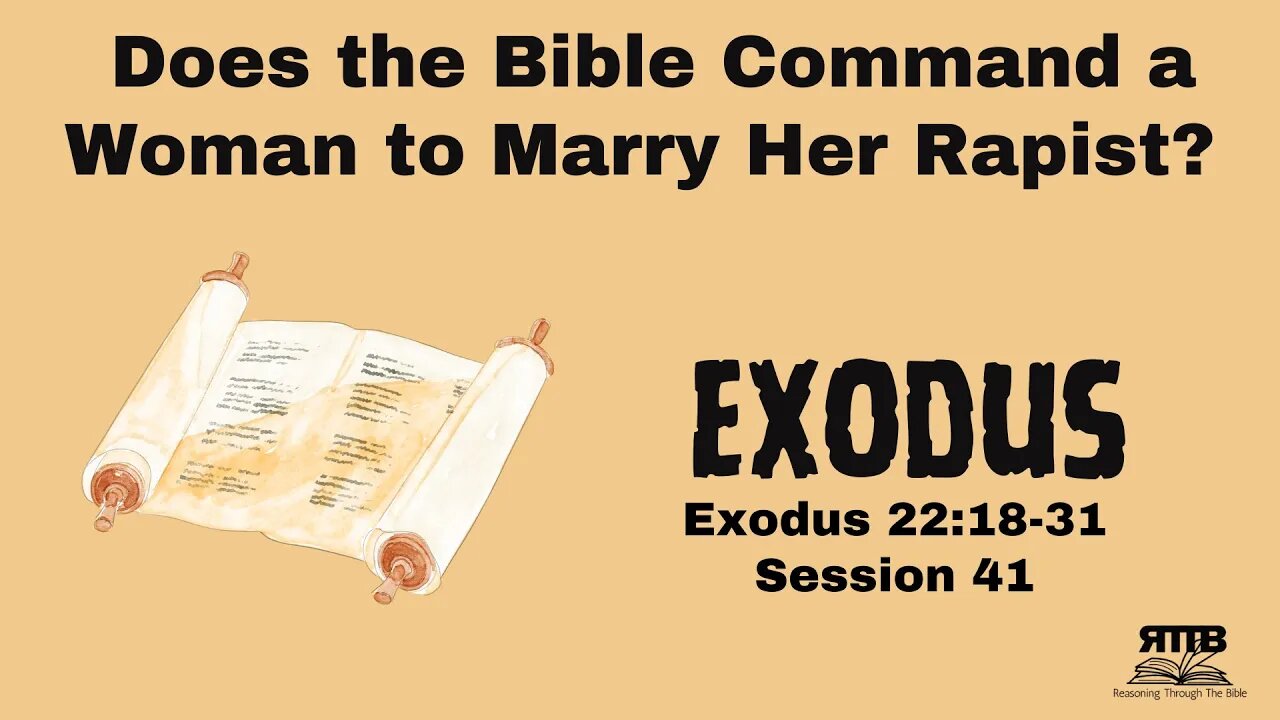 Does the Bible Command a Woman to Marry Her Rapist? || Exodus 22:18-31 || Session 41