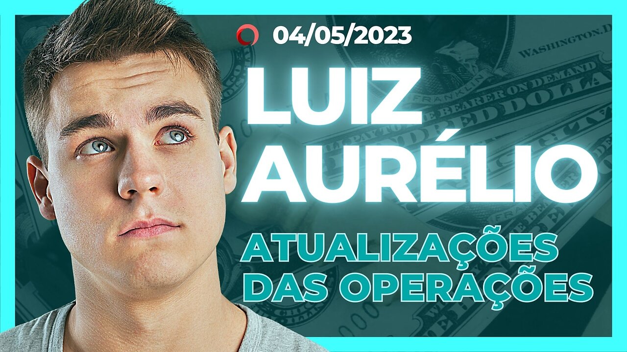 ✅ LUIZ AURÉLIO: ATUALIZAÇÕES DAS OPERAÇÕES FINANCEIRAS!