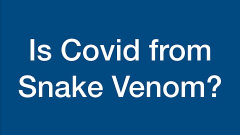 Is Covid from Snake Venom?