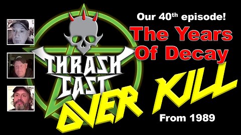 Thrashcast Episode 40: Overkill's The Years Of Decay