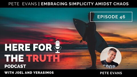 Episode 46 - Pete Evans | Embracing Simplicity Amidst Chaos