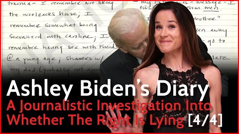 Ashley Biden's Diary [ Part 4/4 ] - A Journalistic Investigation Into Whether The Right Is Lying