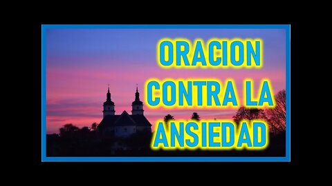 ORACION CONTRA LA ANSIEDAD